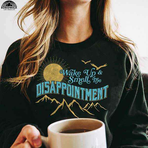 Wake Up and Smell the Disappointment Shirt