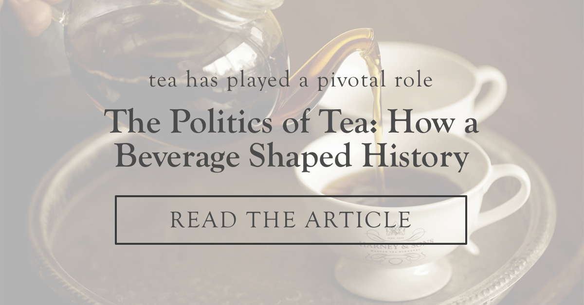The Politics of Tea |  Read the Article >