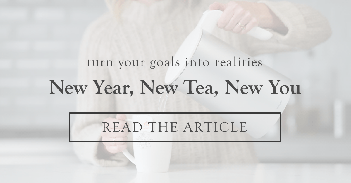 New Year, New Tea, New You   |   Read the Article  >