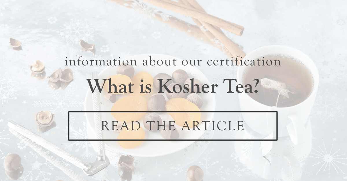 What is Kosher Tea?  |  Read the Article >