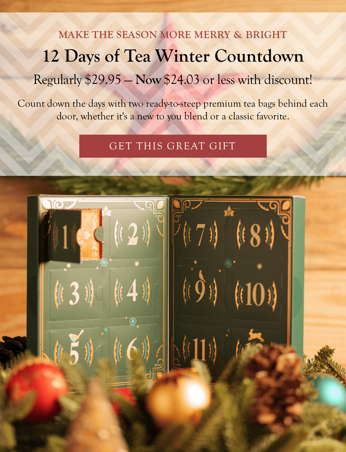 12 Days of Tea Winter Countdown  |  Regularly $29.95 — Now $24.03 or less with discount! >