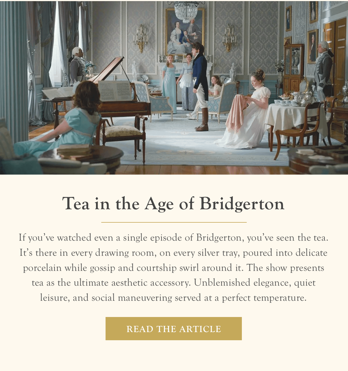 Tea in the Age of Bridgerton  |  Read the Article >