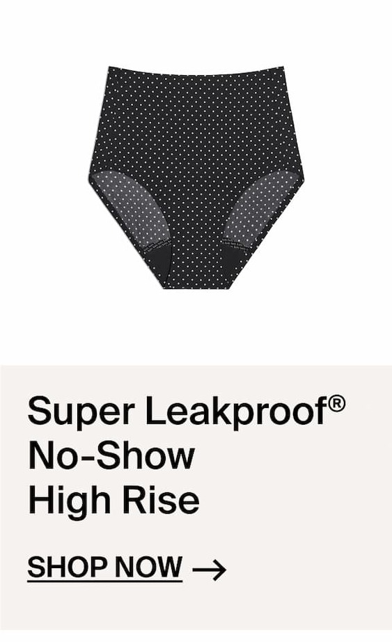 Super Leakproof No-Show High Rise Shop Now ->