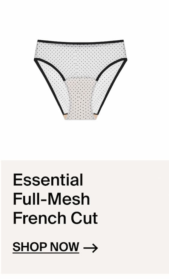 Essential Full-Mesh French Cut Shop Now ->