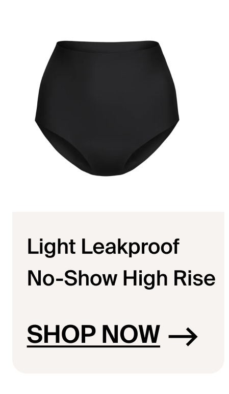 Light Leakproof No-Show High Rise Shop Now ->