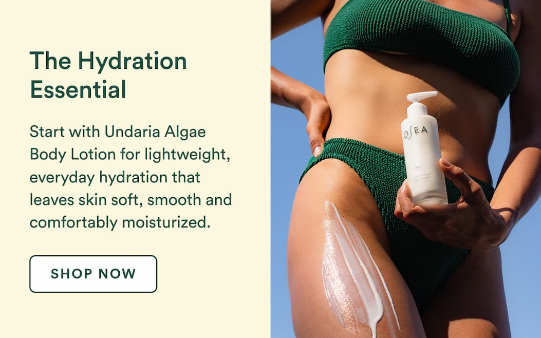The hydartion essential: Start with the Undaria Algae™ Body Lotion for lightweight, everyday hydartion that leaves skin soft, smooth and comfortably moisturized