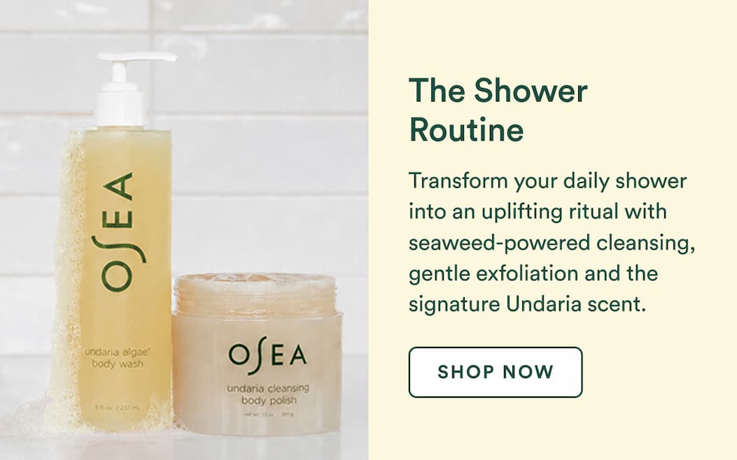 The Shower Routine : Transform your daily shower into an uplifting ritual with seaweed-powered cleansing, gentle exfoliation and the signature Undaria scent.