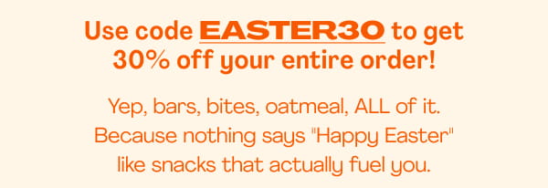 Use code: EASTER30