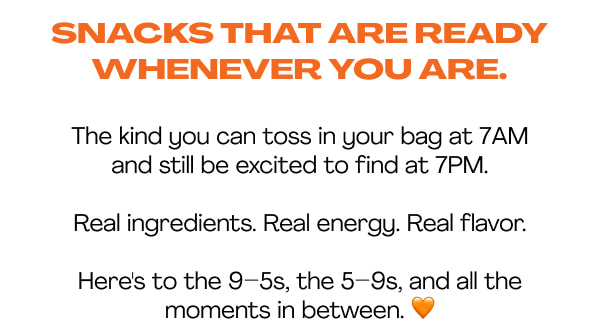snacks that are ready whenever you are