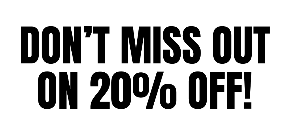 don't miss out on 20% off