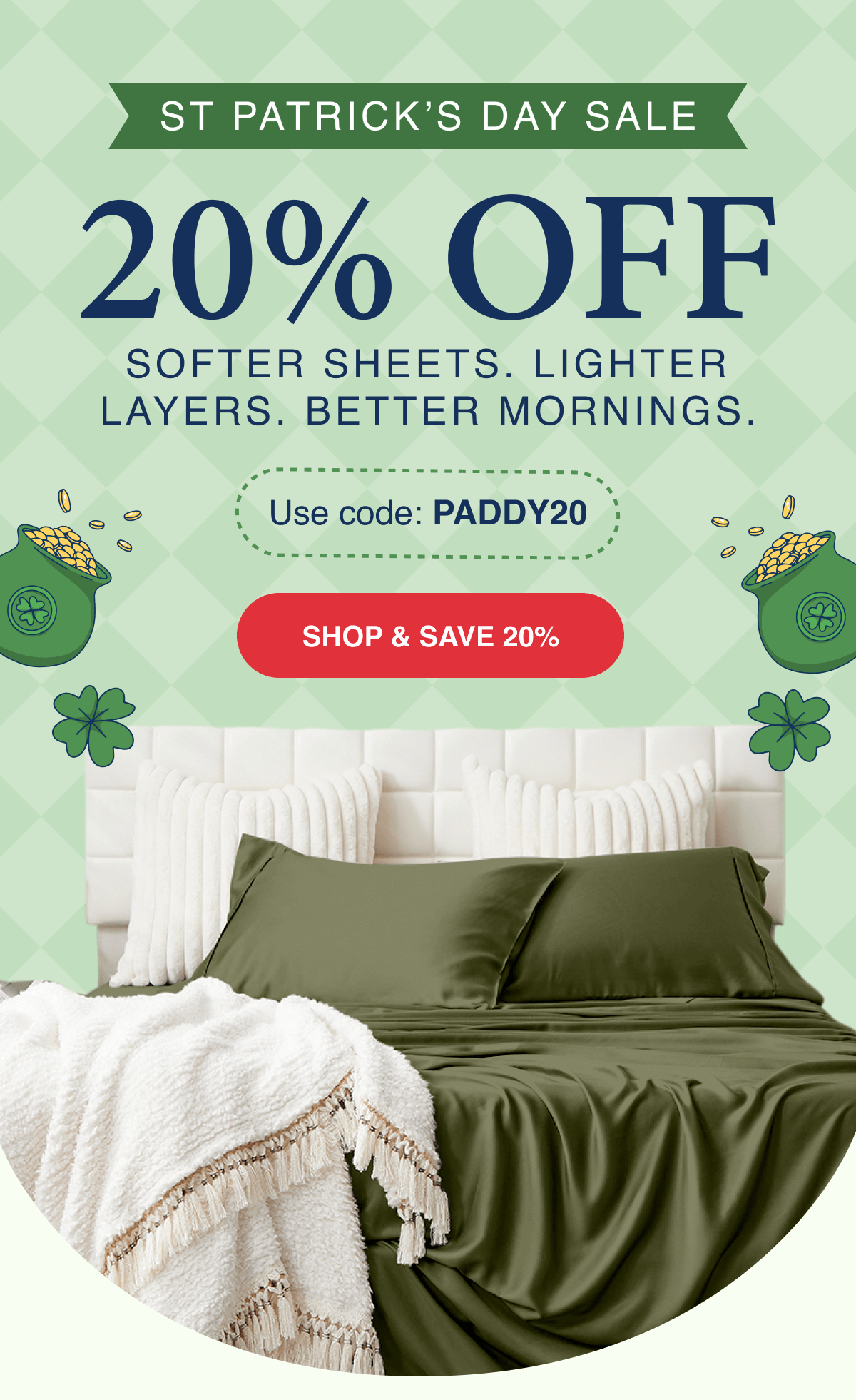 St Patrick's Day Sale - 20% OFF Softer Sheets, Lighter Layers & Better Mornings with code PADDY20