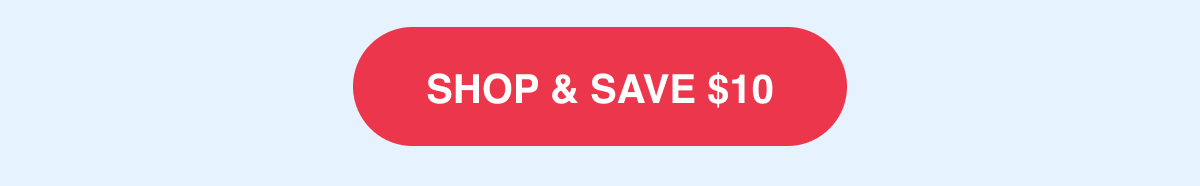 SHOP & SAVE $10