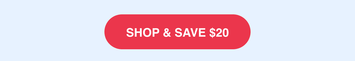 SHOP & SAVE $20