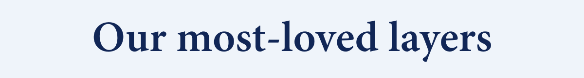 Our most loved layers