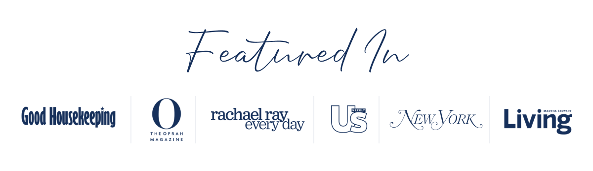 Featured In: Oprah · Good Housekeeping · US Weekly · Martha Stewart · Rachael Ray · NYT