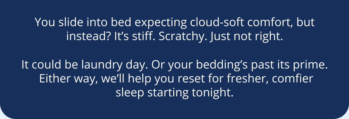 Reset for fresher, comfier sleep starting tonight.