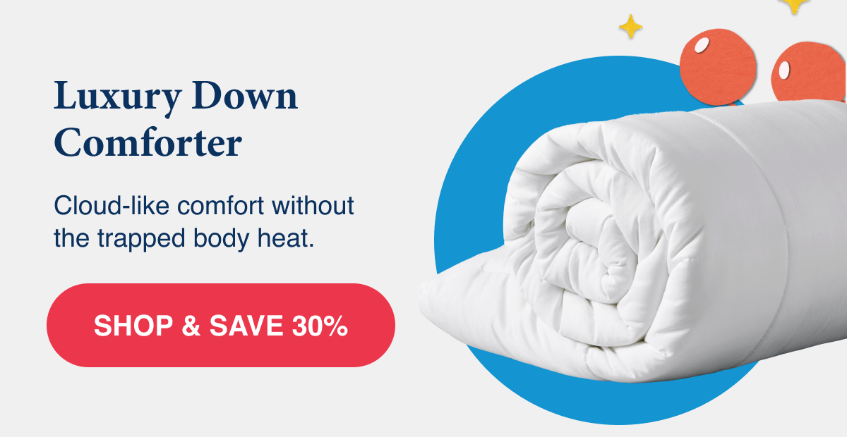 Luxury Down Comforter: Cloud-like comfort without the trapped body heat.