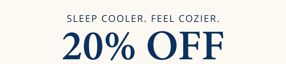 Sleep Cooler, Feel Cozier, 20% OFF starts now