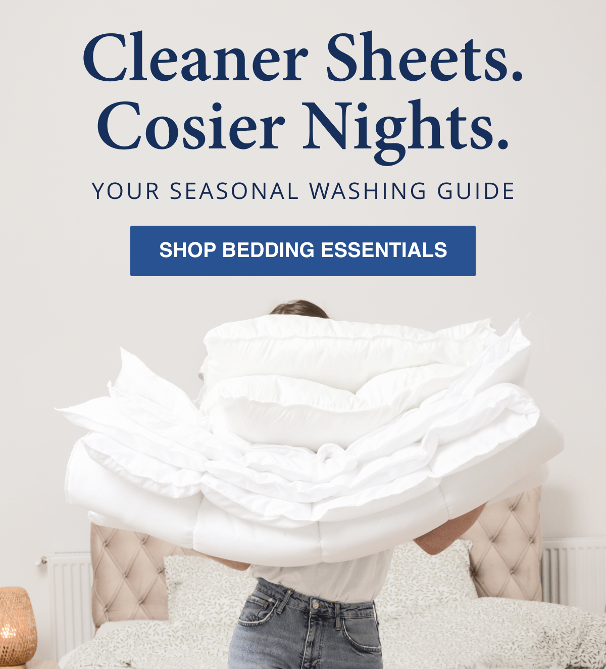Cleaner Sheets. Cosier Nights.