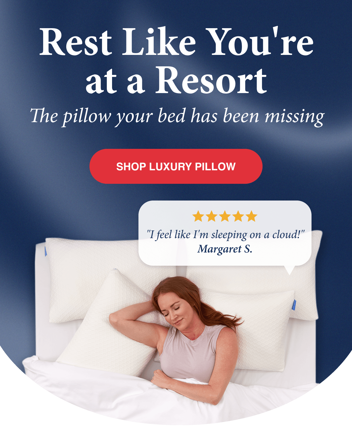Rest Like You're at a Resort. The pillow your bed has been missing