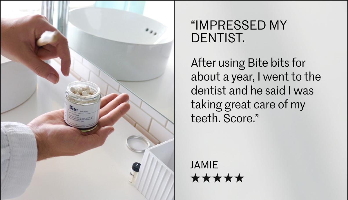 "Impressed my dentist."