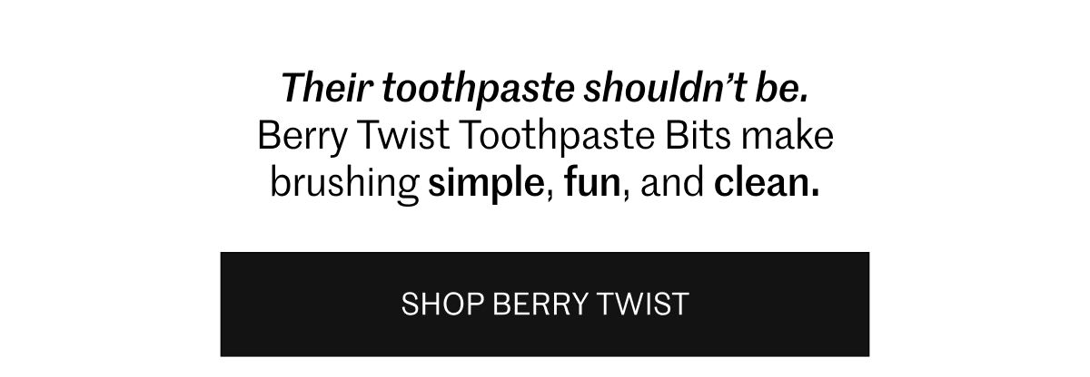 Their toothpaste shouldn't be. Their toothpaste shouldn't be.