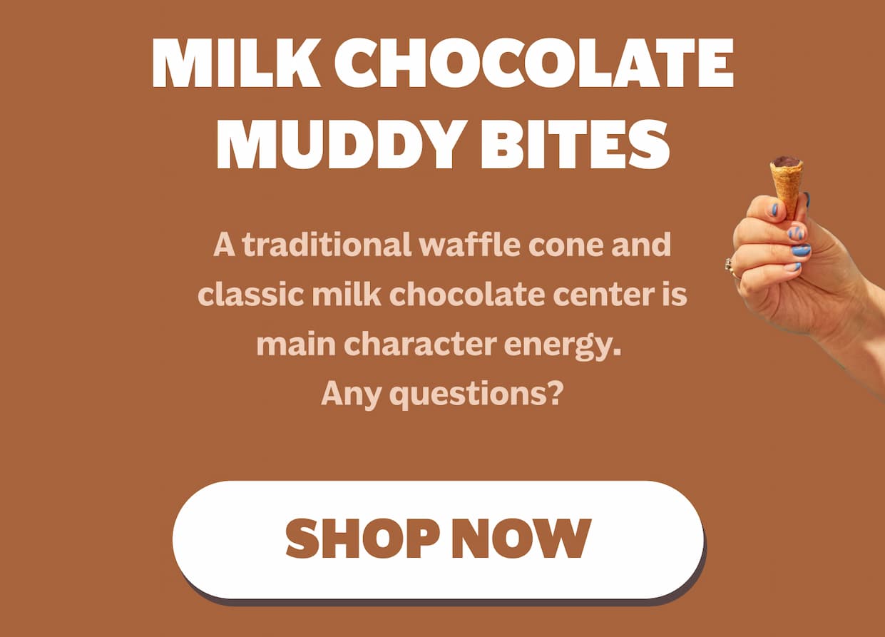 Milk Chocolate Muddy Bites. Shop Now