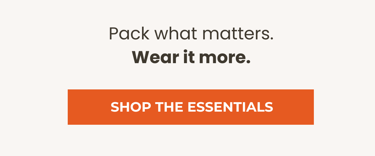 Pack what matters. Wear it more.