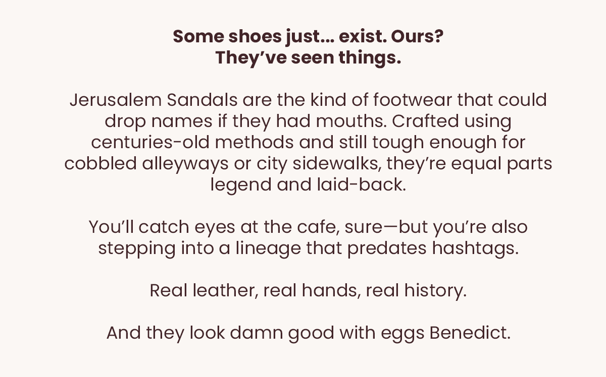 Some shoes just... exist. Ours? They’ve seen things.