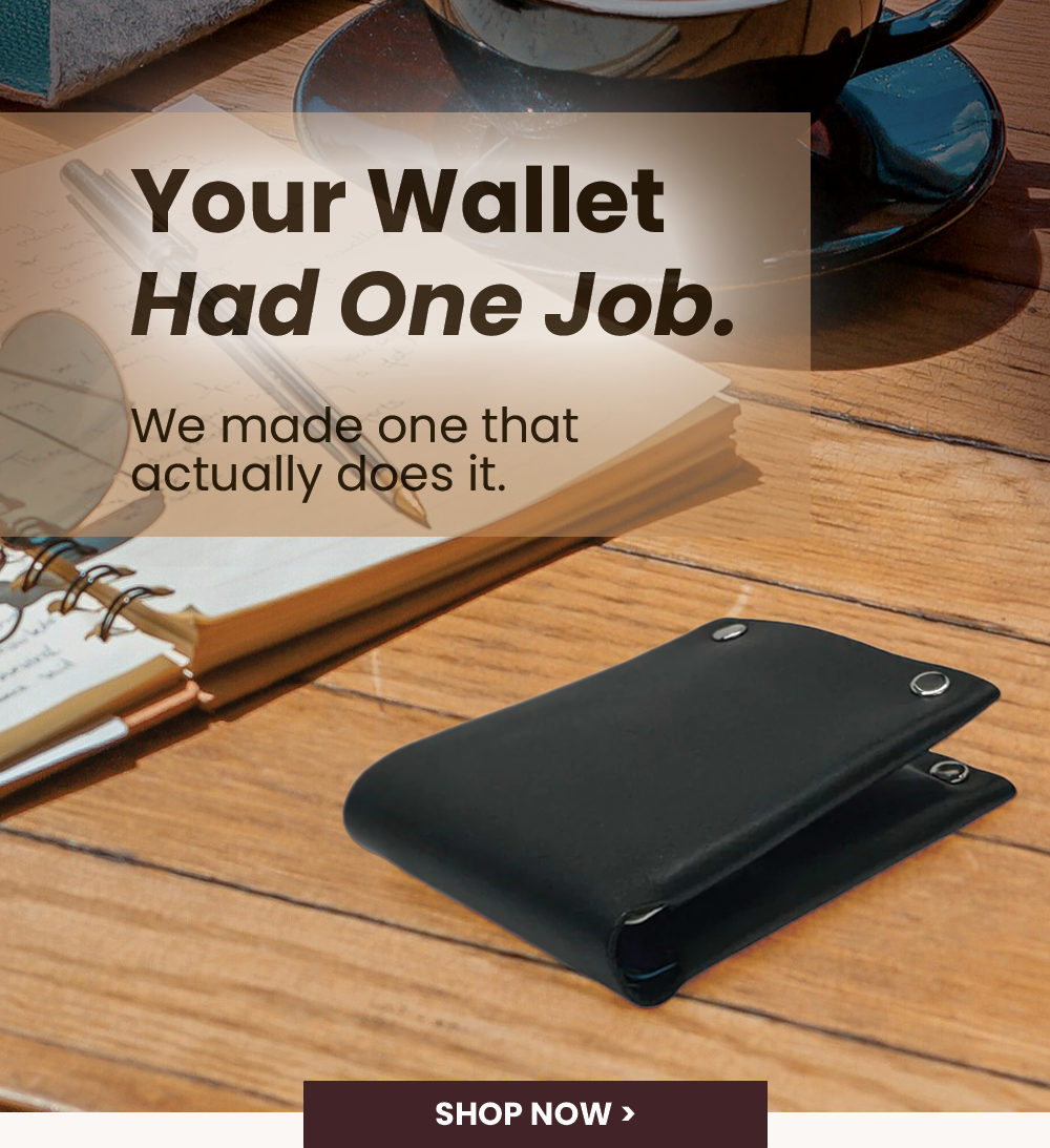 Your Wallet Had One Job. We made one that actually does it.