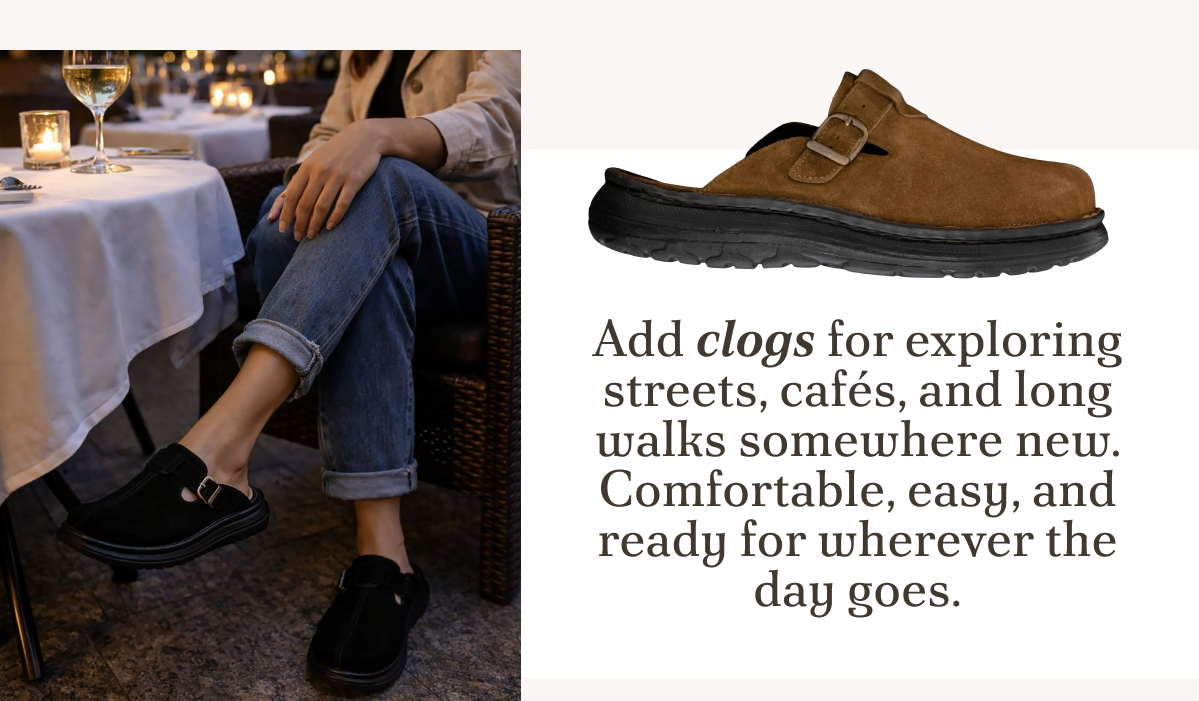 Add clogs for exploring streets, cafés, and long walks somewhere new. Comfortable, easy, and ready for wherever the day goes.