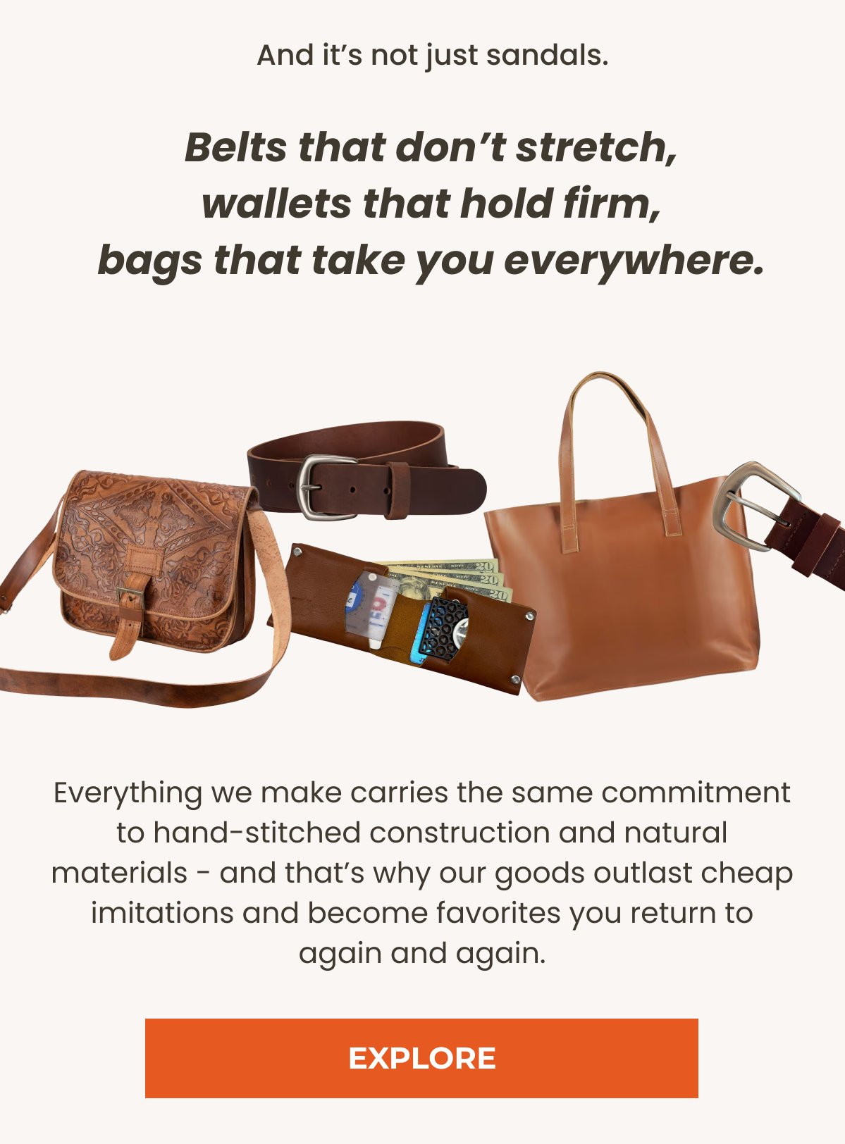  Belts that don’t stretch, wallets that hold firm, bags that take you everywhere. 