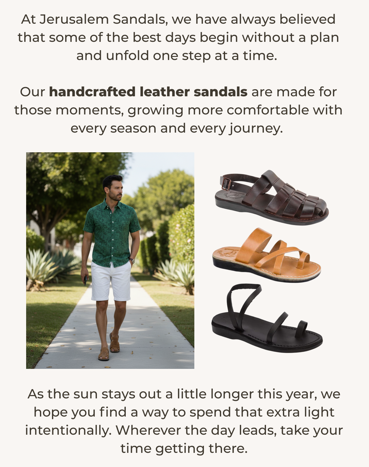 At Jerusalem Sandals, we have always believed that some of the best days begin without a plan and unfold one step at a time.