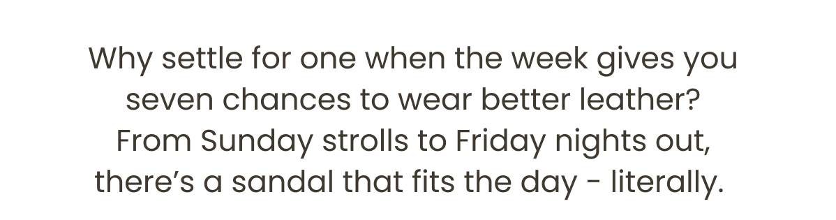 Why settle for one when the week gives you seven chances to wear better leather?