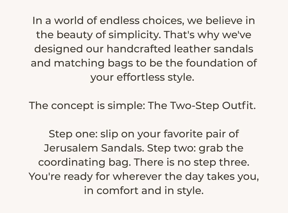 In a world of endless choices, we believe in the beauty of simplicity. 