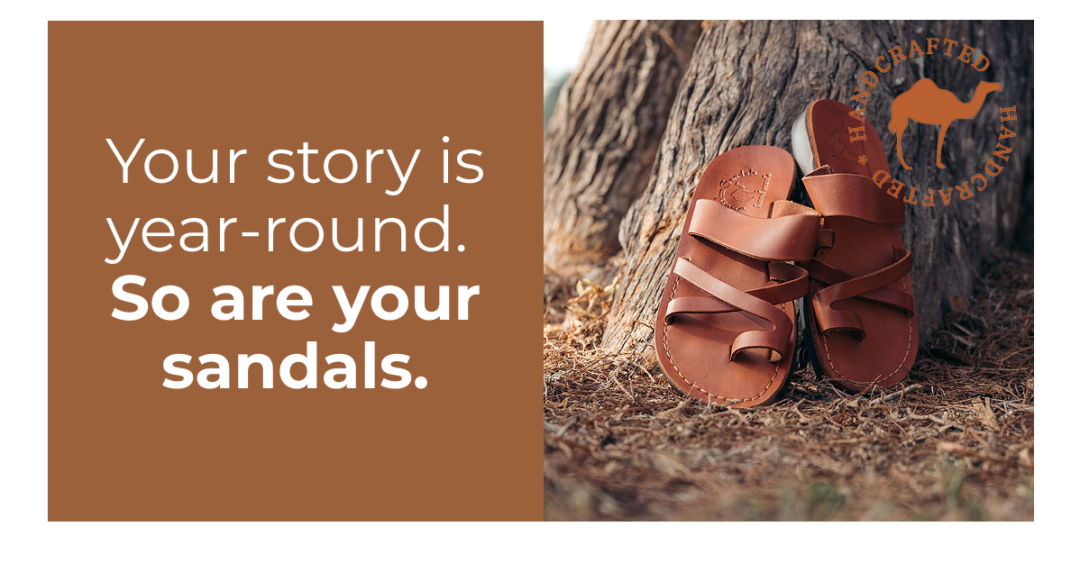Your story is year-round. So are your sandals.