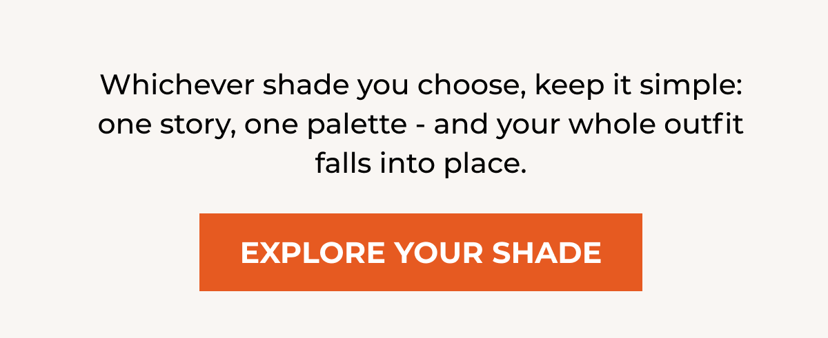 EXPLORE YOUR SHADE