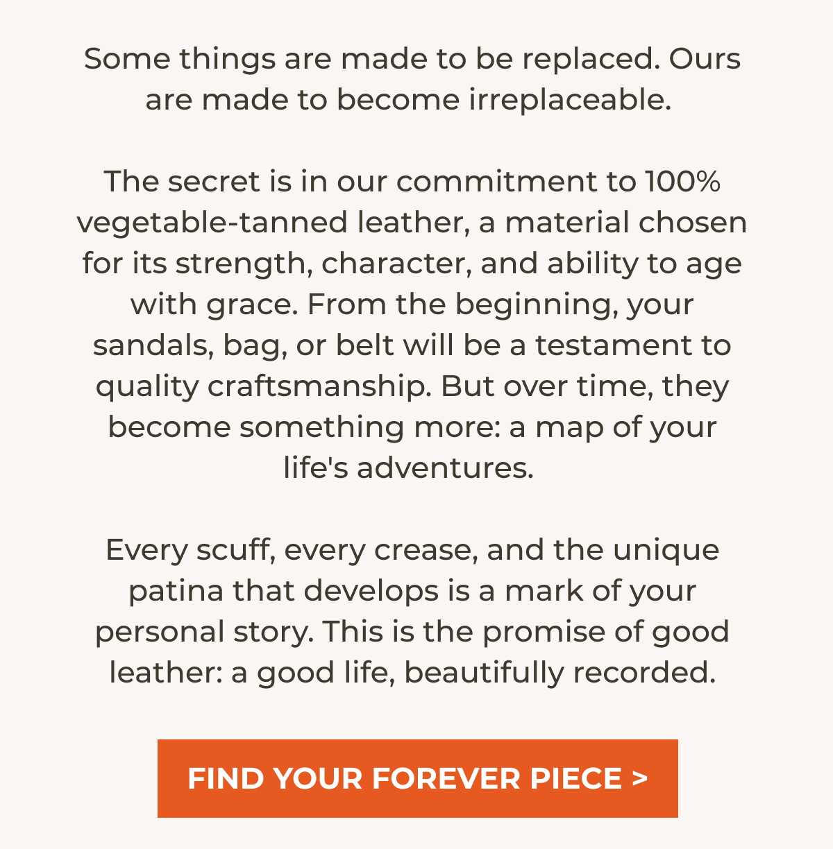 Some things are made to be replaced. Ours are made to become irreplaceable. 