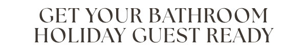Get Your Bathroom Holiday Guest Ready