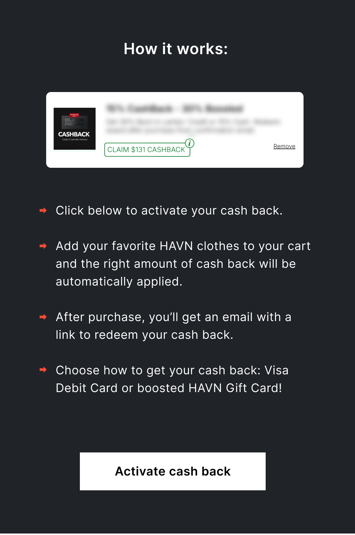 Add your favorite HAVN clothes to your cart and the right amount of cash back will be automatically applied.