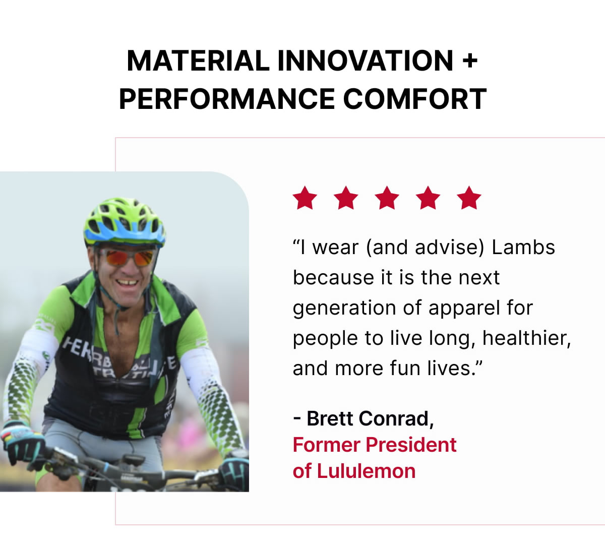 MATERIAL INNOVATION + PERFORMANCE COMFORT