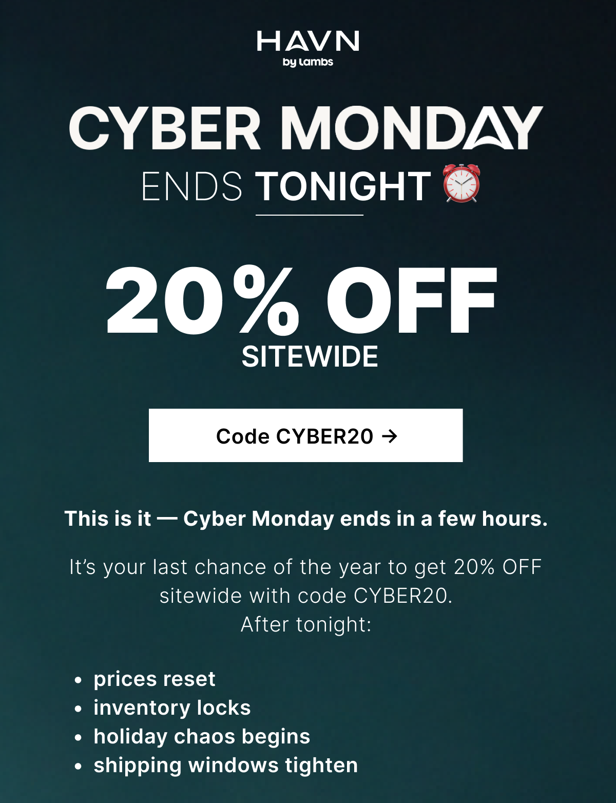 It's your last chance of the year to get 20% OFF sitewide with code CYBER20.