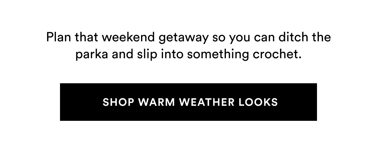 SHOP WARM WEATHER LOOKS >>