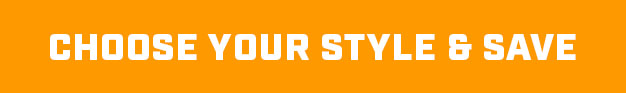 CHOOSE YOUR STYLE & SAVE