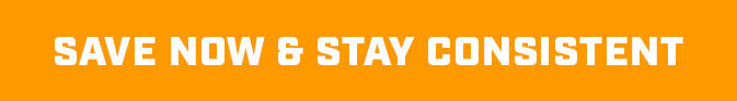 Save Now & Stay Consistent