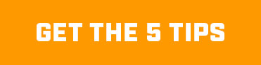 GET THE 5 TIPS