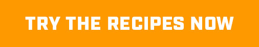 TRY THE RECIPES NOW