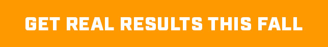 GET REAL RESULTS THIS FALL