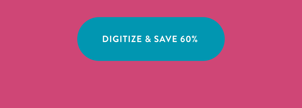 Digitize and save 60%