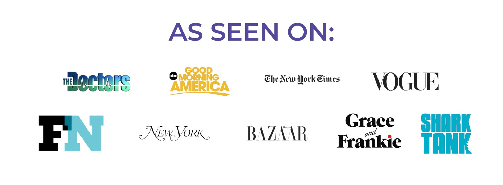 As Seen On: Good Morning America The Doctors The New York Times Vogue New York Post BAZAAR